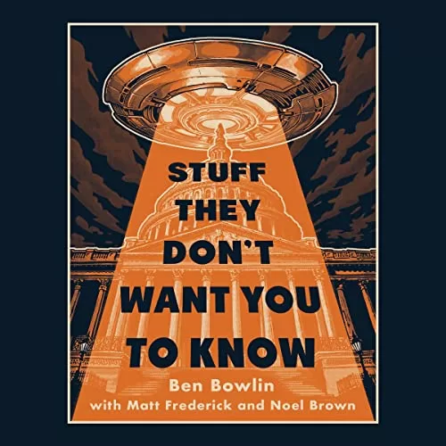 Stuff They Don't Want You to Know By Ben Bowlin, Matt Frederick, Noel Brown