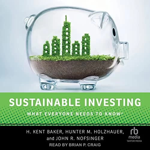 Sustainable Investing By H. Kent Baker, Hunter M. Holzhauer, John R. Nofsinger