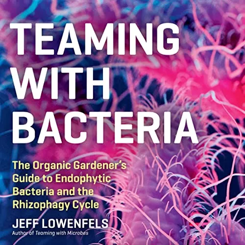 Teaming with Bacteria By Jeff Lowenfels