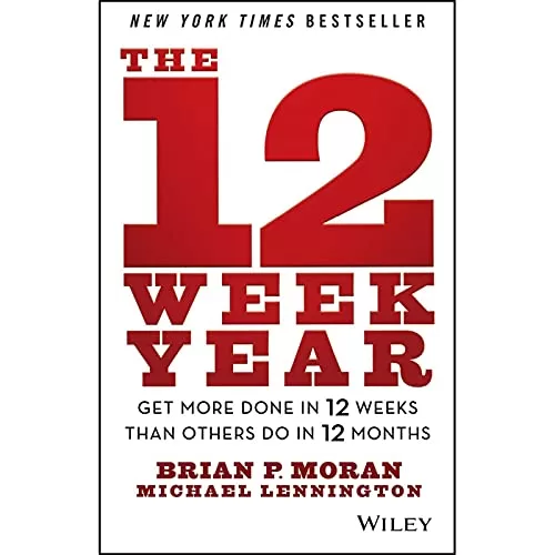 The 12 Week Year By Brian P. Moran, Michael Lennington