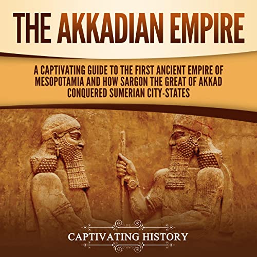 The Akkadian Empire By Captivating History