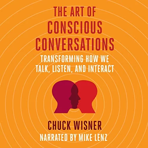 The Art of Conscious Conversations By Chuck Wisner