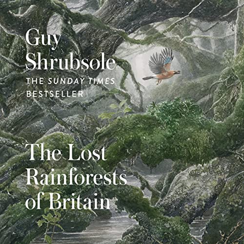 The Lost Rainforests of Britain By Guy Shrubsole