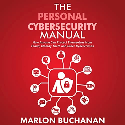 The Personal Cybersecurity Manual By Marlon Buchanan