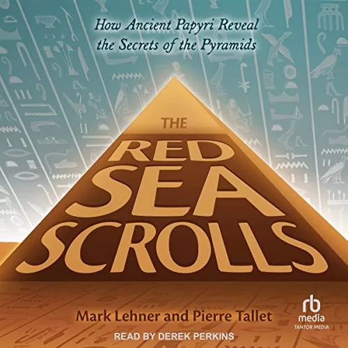 The Red Sea Scrolls By Mark Lehner, Pierre Tallet