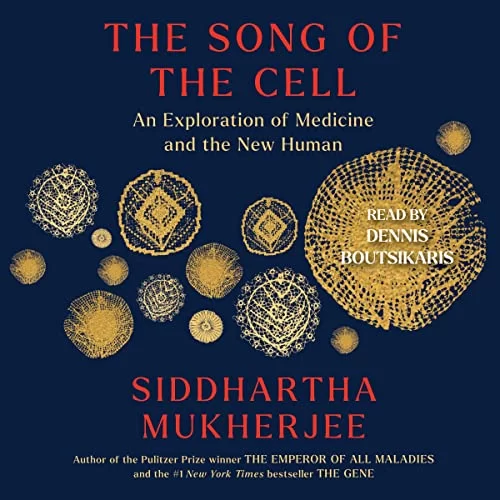 The Song of the Cell By Siddhartha Mukherjee