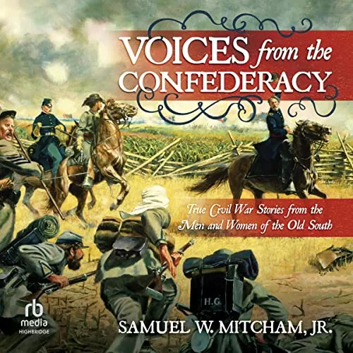 Voices from the Confederacy By Samuel W. Mitcham Jr