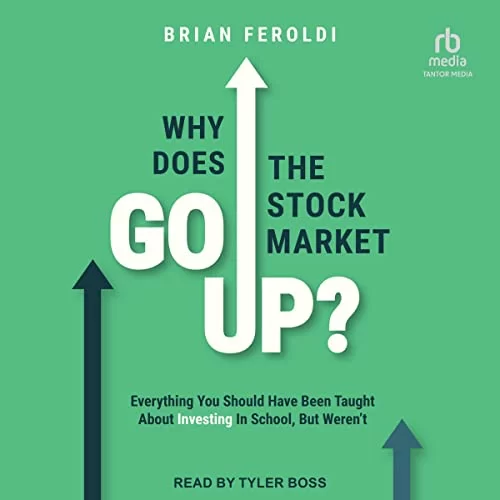 Why Does the Stock Market Go Up? By Brian Feroldi