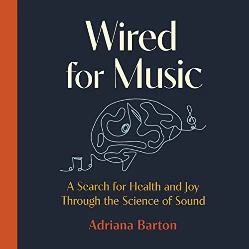 Wired for Music By Adriana Barton