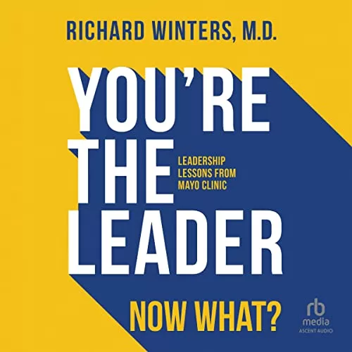 You're the Leader. Now What? By Richard Winters