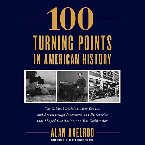 100 Turning Points in American History By Alan Axelrod