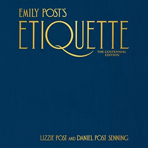 Emily Post's Etiquette: The Centennial Edition By Lizzie Post, Daniel Post Senning