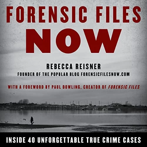Forensic Files Now By Rebecca Reisner
