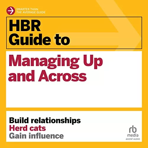 HBR Guide to Managing Up and Across By Harvard Business Review