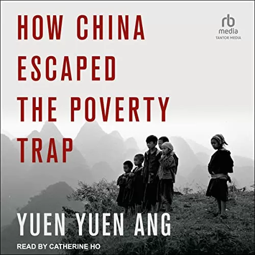 How China Escaped the Poverty Trap By Yuen Yuen Ang