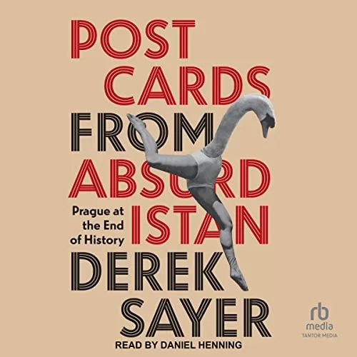 Postcards from Absurdistan By Derek Sayer