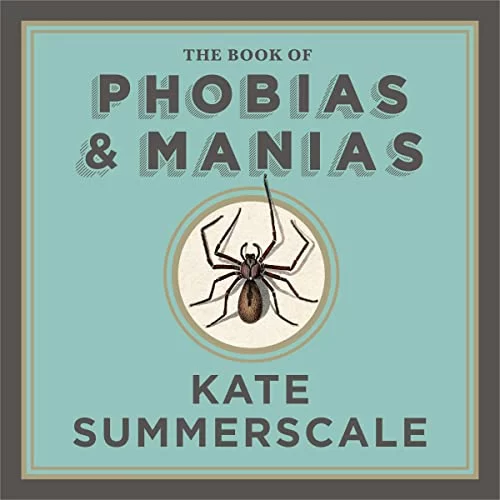 The Book of Phobias and Manias By Kate Summerscale