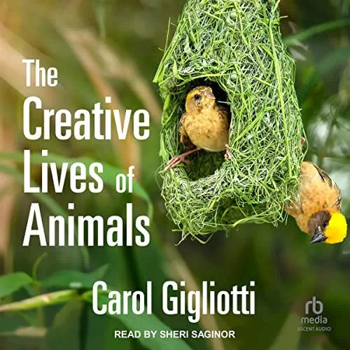 The Creative Lives of Animals By Carol Gigliotti