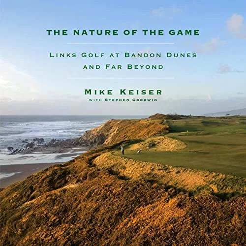 The Nature of the Game By Mike Keiser, Stephen Goodwin