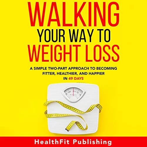 Walking Your Way to Weight Loss By HealthFit Publishing