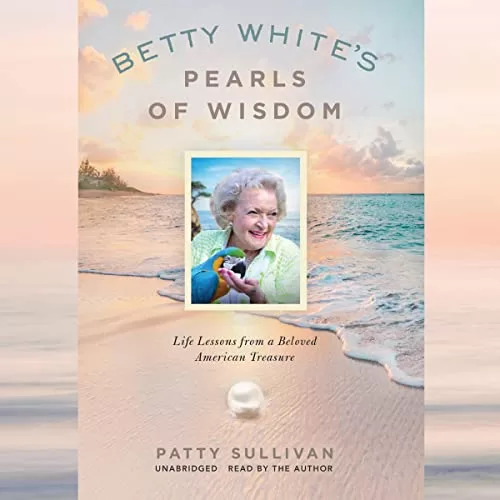 Betty White's Pearls of Wisdom By Patty Sullivan