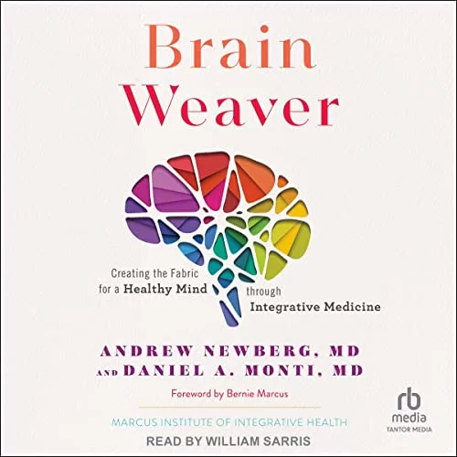 Brain Weaver By Andrew Newberg MD, Daniel A. Monti MD