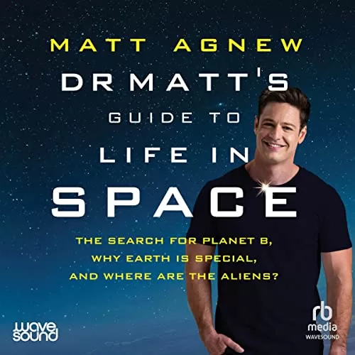 Dr Matt's Guide to Life in Space By Matt Agnew