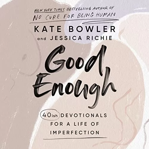 Good Enough By Kate Bowler, Jessica Richie