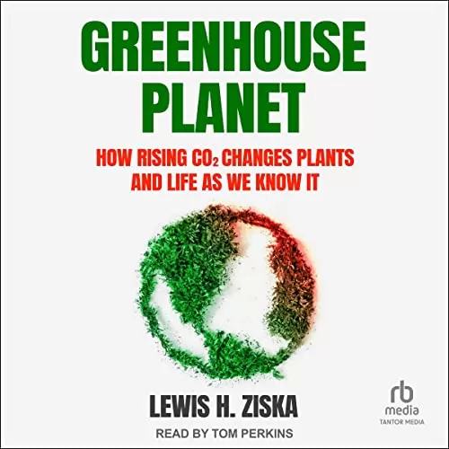 Greenhouse Planet By Lewis H. Ziska