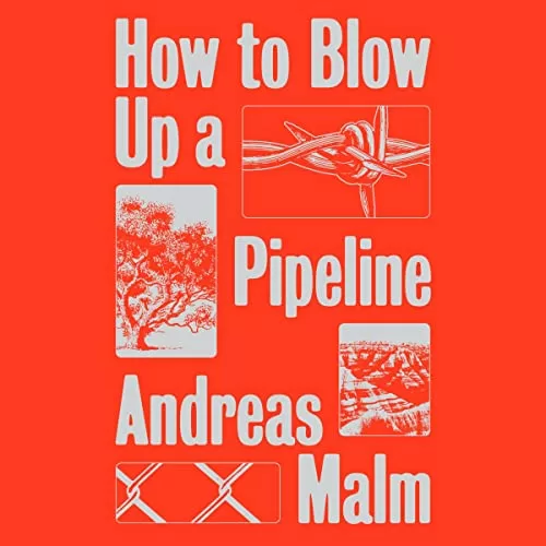 How to Blow Up a Pipeline By Andreas Malm