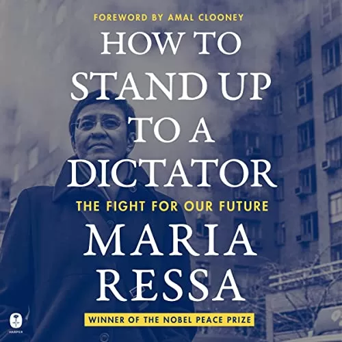 How to Stand Up to a Dictator By Maria Ressa