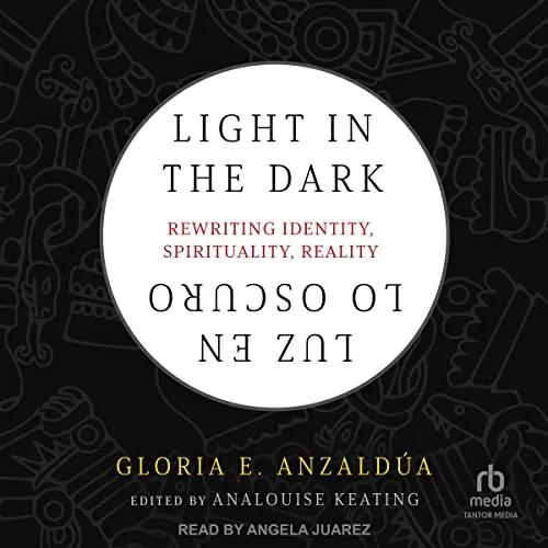 Light in the Dark/Luz en lo Oscuro By Gloria E. Anzaldúa