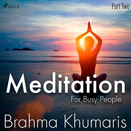 Meditation For Busy People – Part Two By Brahma Khumaris