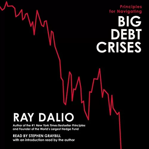 Principles for Navigating Big Debt Crises By Ray Dalio
