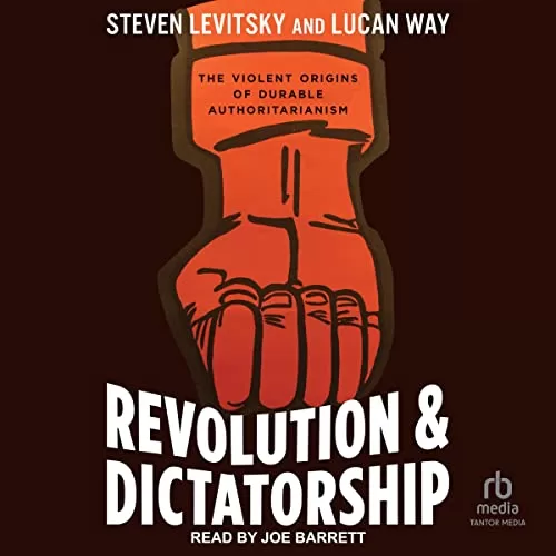 Revolution and Dictatorship By Steven Levitsky, Lucan Way