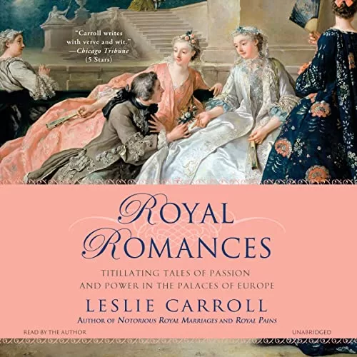 Royal Romances By Leslie Carroll