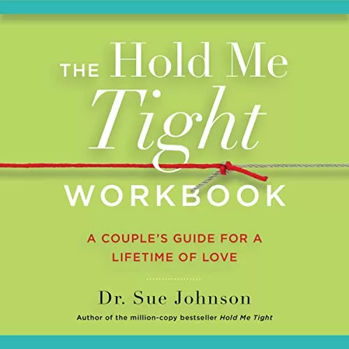 The Hold Me Tight Workbook By Dr. Sue Johnson EdD