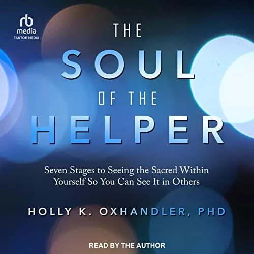 The Soul of the Helper By Holly Oxhandler PhD