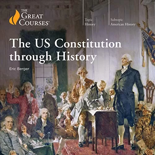 The US Constitution Through History By Eric Berger, The Great Courses