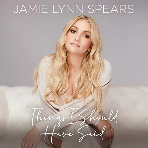 Things I Should Have Said By Jamie Lynn Spears