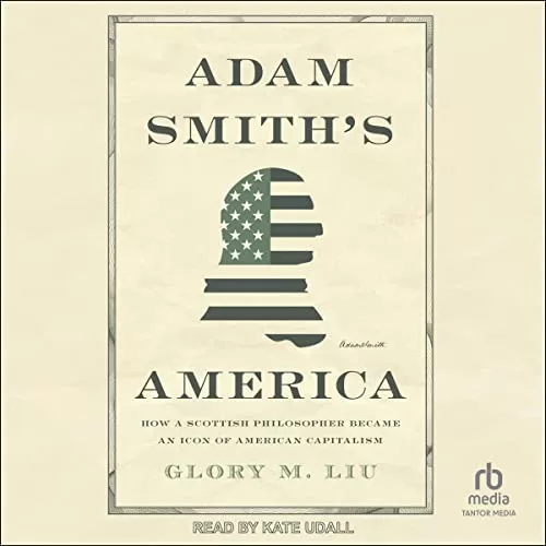 Adam Smith's America By Glory M. Liu