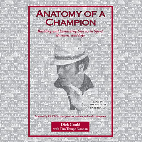 Anatomy of a Champion By Dick Gould, Tim Troupe Noonan