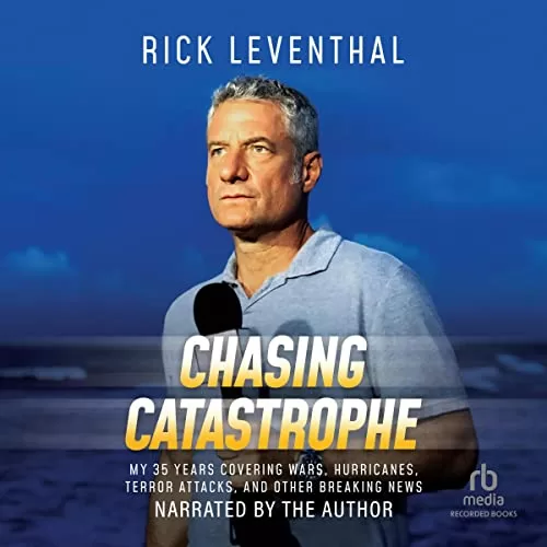 Chasing Catastrophe By Rick Leventhal