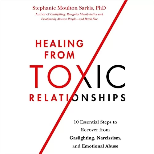 Healing from Toxic Relationships By Stephanie Moulton Sarkis PhD