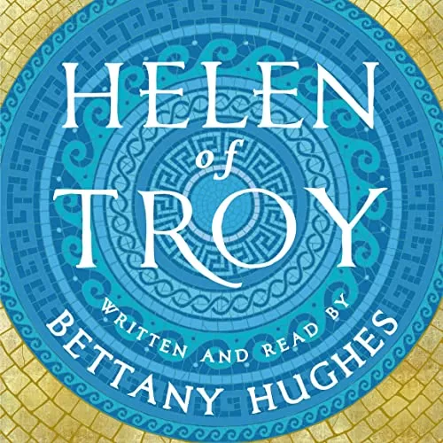 Helen of Troy By Bettany Hughes