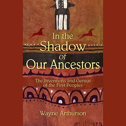 In the Shadow of Our Ancestors By Wayne Arthurson