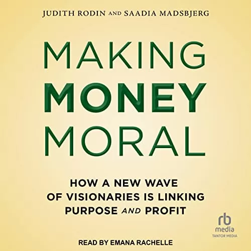 Making Money Moral By Judith Rodin, Saadia Madsbjerg