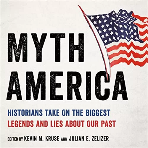 Myth America By Kevin M. Kruse, Julian E. Zelizer