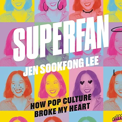 Superfan: How Pop Culture Broke My Heart By Jen Sookfong Lee