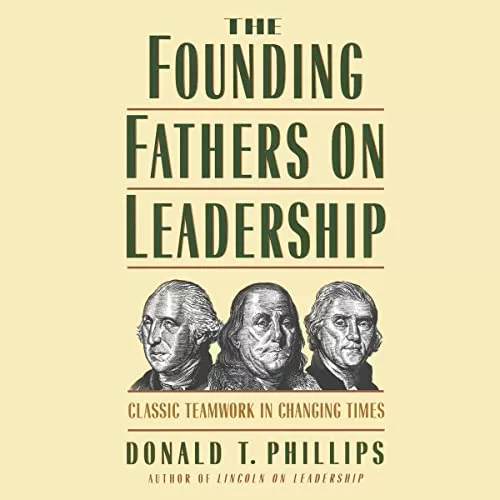 The Founding Fathers on Leadership By Donald T. Phillips
